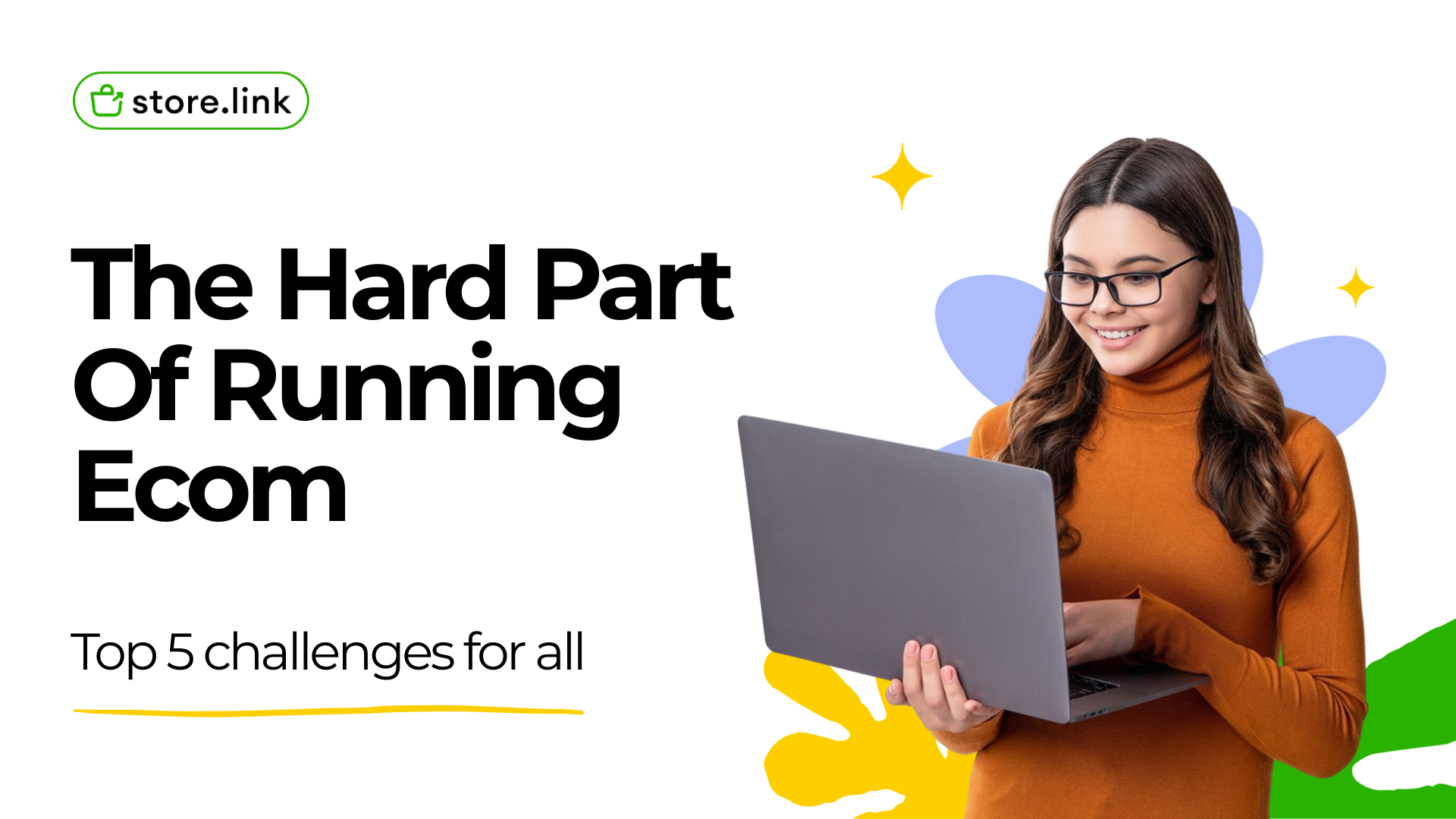 The Hard Part of Running Ecom. Top 5 challenges for all