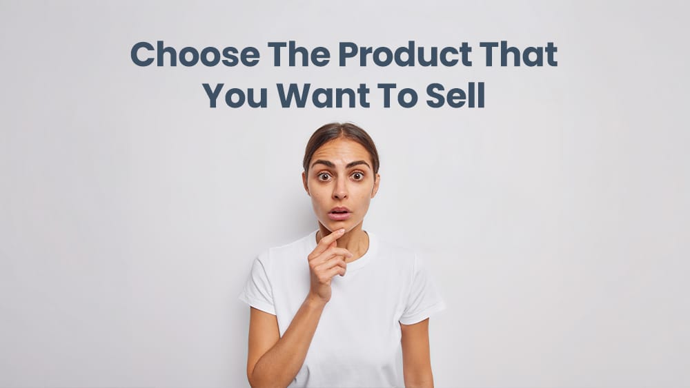 Choose The Product That You Want To Sel