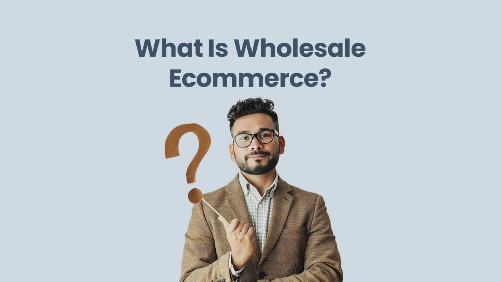 What Is Wholesale Ecommerce?
