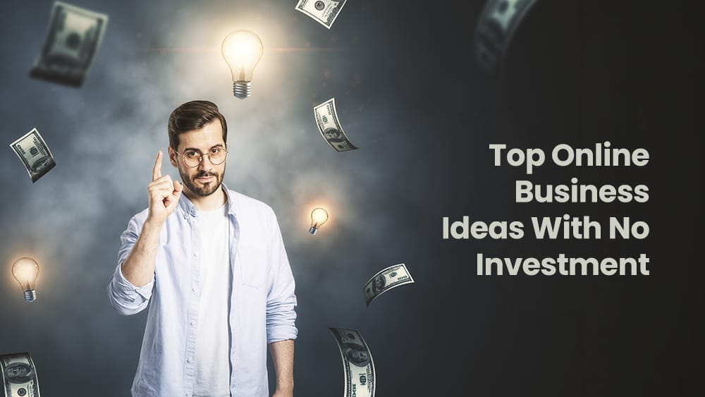 Top Online Business Ideas With No Investment