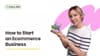 How to Start an Ecommerce Business